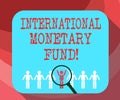 Text sign showing International Monetary Fund. Conceptual photo promotes international financial stability Magnifying