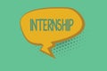 Text sign showing Internship. Conceptual photo Student Trainee working on organization to gain experience