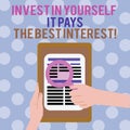 Text sign showing Invest In Yourself It Pays The Best Interest. Conceptual photo Nurture oneself Plan the future