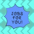 Text sign showing Jobs For You. Conceptual photo List of available positions that suit your skills experience Blank