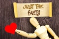 Text sign showing Just The Facts. Conceptual photo Truth Fact Accuracy Honest Concept For Factual Actual written on Sticky Note L