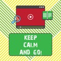 Text sign showing Keep Calm And Go. Conceptual photo Be relaxed and continue working Motivation inspiration Tablet Video