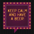 Text sign showing Keep Calm And Have A Beer. Conceptual photo Relax enjoy a cold beverage with friends Leisure Square