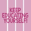 Text sign showing Keep Educating Yourself. Conceptual photo Never stop learning things and improve skills Rectangular