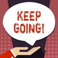 Text sign showing Keep Going. Conceptual photo make effort to live normally in spite of difficulty situation Palm Up in