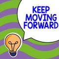 Text sign showing Keep Moving Forward. Business idea invitation anyone not complexing things or matters