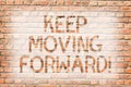 Text sign showing Keep Moving Forward. Conceptual photo improvement Career encouraging Go ahead be better Brick Wall art