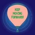 Text sign showing Keep Moving Forward. Conceptual photo improvement Career encouraging Go ahead be better.