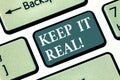 Text sign showing Keep It Real. Conceptual photo Be yourself honest authentic genuine tell the truth always Keyboard key