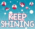 Text sign showing Keep Shining. Business concept being a good demonstrating excelling on a chosen endeavor or career