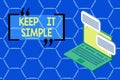 Text sign showing Keep It Simple. Conceptual photo Remain in the simple place or position not complicated Laptop