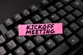 Text sign showing Kickoff Meeting. Business idea Special discussion on the legalities involved in the project