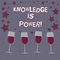 Text sign showing Knowledge Is Power. Conceptual photo knowing is more powerful than physical strength Filled Cocktail Wine
