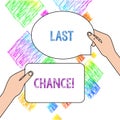 Text sign showing Last Chance. Conceptual photo final opportunity to achieve or acquire something you want Two Blank