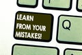 Text sign showing Learn From Your Mistakes. Conceptual photo Take experience and advice from fails errors Keyboard key