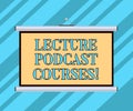 Text sign showing Lecture Podcast Courses. Conceptual photo the online distribution of recorded lecture material Blank