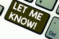 Text sign showing Let Me Know. Conceptual photo Inform about a situation keep in contact ask for advice Keyboard key