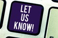 Text sign showing Let Us Know. Conceptual photo Inform about a situation keep in contact ask for advice Keyboard key