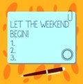 Text sign showing Let The Weekend Begin. Conceptual photo Start of the end of the week be cheerful enjoy Blank Square