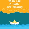 Text sign showing When Life Is Hard Just Breathe. Conceptual photo Take a break to overcome difficulties Wave Heavy