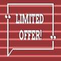 Text sign showing Limited Offer. Conceptual photo Short time special clearance Price Reduction.