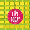 Text sign showing Live Today. Conceptual photo spend your life doing what you want Live in the present moment Badge