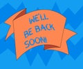 Text sign showing We Ll Be Back Soon. Conceptual photo Taking a short break out of work coming back in a few Folded 3D Royalty Free Stock Photo