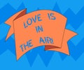 Text sign showing Love Is In The Air. Conceptual photo Roanalysistic emotions situations new couple relationships Folded