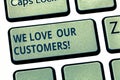 Text sign showing We Love Our Customers. Conceptual photo Appreciation for clients good customer service Keyboard key Royalty Free Stock Photo