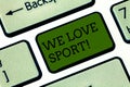 Text sign showing We Love Sport. Conceptual photo To like a lot practicing sports athletic activities work out Keyboard