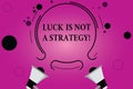 Text sign showing Luck Is Not A Strategy. Conceptual photo It is not being Lucky when planned intentionally Two