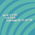 Text sign showing Make It Easy For Your Customers To Decide. Conceptual photo Give clients good special options Quarter Circle