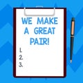 Text sign showing We Make A Great Pair. Conceptual photo Perfect couple or team cute beautiful together Blank Sheet of