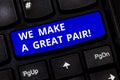 Text sign showing We Make A Great Pair. Conceptual photo Perfect couple or team cute beautiful together Keyboard key