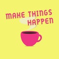 Text sign showing Make Things Happen. Conceptual photo Exert Effort to Achieve and Fulfill something Go and Act