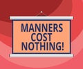 Text sign showing Manners Cost Nothing. Conceptual photo No fee on expressing gratitude or politeness to others Blank Royalty Free Stock Photo