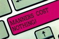 Text sign showing Manners Cost Nothing. Conceptual photo No fee on expressing gratitude or politeness to others Keyboard