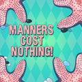 Text sign showing Manners Cost Nothing. Conceptual photo No fee on expressing gratitude or politeness to others Starfish