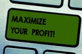 Text sign showing Maximize Your Profit. Conceptual photo Achieve a maximum profit with low operating expenses Keyboard