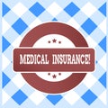 Text sign showing Medical Insurance. Conceptual photo reimburse the insured for expenses incurred from illness.