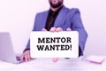 Text sign showing Mentor Wanted. Word for finding someone who can guide oneself to attain success Tech Guru Selling