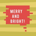 Text sign showing Merry And Bright. Conceptual photo defined London Cockney rhyming slang for illumination Blank Color