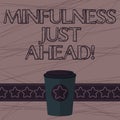 Text sign showing Mindfulness Just Ahead. Conceptual photo training your mind to concentrate on the present 3D Coffee To Royalty Free Stock Photo