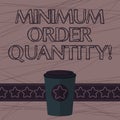 Text sign showing Minimum Order Quantity. Conceptual photo lowest quantity of a product a supplier can sell 3D Coffee To