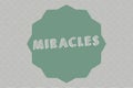 Text sign showing Miracles. Conceptual photo extraordinary and welcome event that not explicable nature Royalty Free Stock Photo