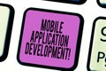 Text sign showing Mobile Application Development. Conceptual photo Writing software for digital devices Keyboard key Intention to