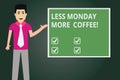 Text sign showing Less Monday More Coffee. Conceptual photo Hot beverage to get inspired in the week beginning Man with Tie