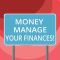 Text sign showing Money Manage Your Finances. Conceptual photo Make good use of your earnings Investing Blank