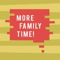 Text sign showing More Family Time. Conceptual photo Spending quality family time together is very important Blank Color