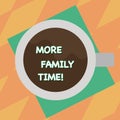 Text sign showing More Family Time. Conceptual photo Spending quality family time together is very important Top View of